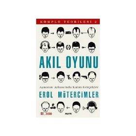 AKIL OYUNU AYNANIN ARKASI'NDA KALAN GERÇEKLER / KOMPLO TEORILERI 2 - EROL MÜTERCİMLER