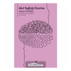 AKIL SAĞLIĞI ÜZERİNE - ADAM PHILLIPS