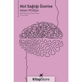 AKIL SAĞLIĞI ÜZERİNE - ADAM PHILLIPS