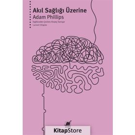 AKIL SAĞLIĞI ÜZERİNE - ADAM PHILLIPS