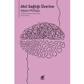 AKIL SAĞLIĞI ÜZERİNE - ADAM PHILLIPS