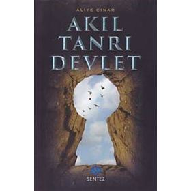 Akıl Tanrı Devlet - Aliye Çınar Köysüren
