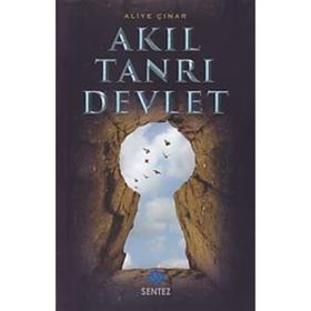 Akıl Tanrı Devlet - Aliye Çınar Köysüren