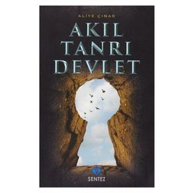 Akıl Tanrı Devlet - Aliye Çınar Köysüren