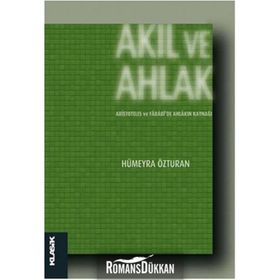 Akıl Ve Ahlak - Aristoteles Ve Farabide Ahlakın Kaynağı - Hümeyra Özturan