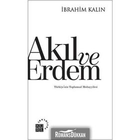 AKIL VE ERDEM TÜRKIYENIN TOPLUMSAL MUHAYYILESI - İBRAHIM KALIN