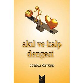 Akıl ve Kalp Dengesi - Gürdal Öztürk