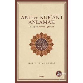 Akıl ve Kur’an’ı Anlamak - Ebu Abdullah Haris El-Muhasibi Haris el