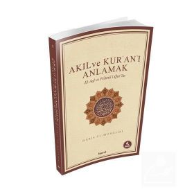 Akıl ve Kur’an’ı Anlamak - Ebu Abdullah Haris El-Muhasibi Haris el
