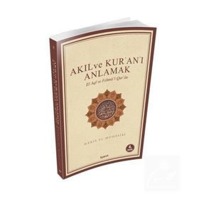 Akıl ve Kur’an’ı Anlamak - Ebu Abdullah Haris El-Muhasibi Haris el