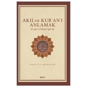 Akıl ve Kur’an’ı Anlamak - Ebu Abdullah Haris El-Muhasibi Haris el
