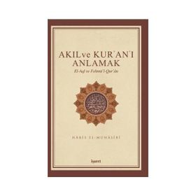 Akıl ve Kur’an’ı Anlamak - Ebu Abdullah Haris El-Muhasibi Haris el