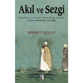 Akıl ve Sezgi Psikoloji ve Dinde Akıl-Sezgi İkiliği İmam Rabbani Örneği - Mehmet Atalay