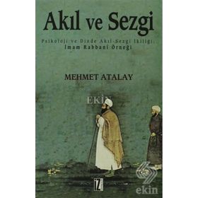 Akıl ve Sezgi Psikoloji ve Dinde Akıl-Sezgi İkiliği İmam Rabbani Örneği - Mehmet Atalay