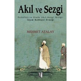 Akıl ve Sezgi Psikoloji ve Dinde Akıl-Sezgi İkiliği İmam Rabbani Örneği - Mehmet Atalay