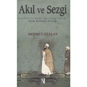 Akıl ve Sezgi Psikoloji ve Dinde Akıl-Sezgi İkiliği İmam Rabbani Örneği - Mehmet Atalay
