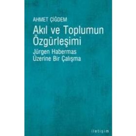 Akıl ve Toplumun Özgürleşimi Jürgen Habermas Üzerine Bir Çalışma - Ahmet Çiğdem