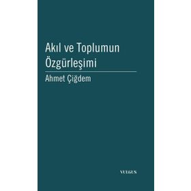 Akıl ve Toplumun Özgürleşimi Jürgen Habermas Üzerine Bir Çalışma - Ahmet Çiğdem