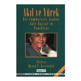 Akıl ve Yürek Bir Cumhurıyet Kadını Jale Baysal'ın Tanıklığı - Jele Baysal