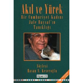Akıl ve Yürek Bir Cumhurıyet Kadını Jale Baysal'ın Tanıklığı - Jele Baysal