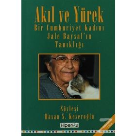 Akıl ve Yürek Bir Cumhurıyet Kadını Jale Baysal'ın Tanıklığı - Jele Baysal