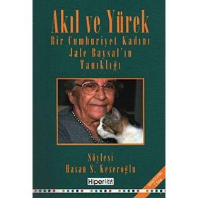 Akıl ve Yürek Bir Cumhurıyet Kadını Jale Baysal'ın Tanıklığı - Jele Baysal