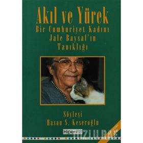 Akıl ve Yürek Bir Cumhurıyet Kadını Jale Baysal'ın Tanıklığı - Jele Baysal