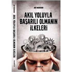 AKIL YOLUYLA BAŞARILI OLMANIN İLKELERİ - ART MARKMAN