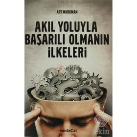 AKIL YOLUYLA BAŞARILI OLMANIN İLKELERİ - ART MARKMAN