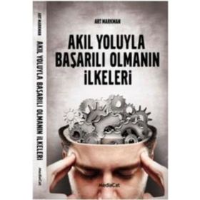 AKIL YOLUYLA BAŞARILI OLMANIN İLKELERİ - ART MARKMAN