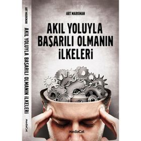 AKIL YOLUYLA BAŞARILI OLMANIN İLKELERİ - ART MARKMAN