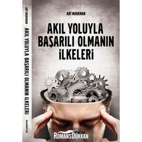 AKIL YOLUYLA BAŞARILI OLMANIN İLKELERİ - ART MARKMAN