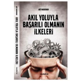 AKIL YOLUYLA BAŞARILI OLMANIN İLKELERİ - ART MARKMAN