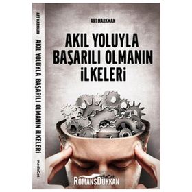 AKIL YOLUYLA BAŞARILI OLMANIN İLKELERİ - ART MARKMAN
