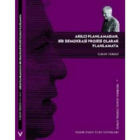 AKILCI PLANLAMADAN, BIR DEMOKRASI PROJESI OLARAK PLANLAMAYA - İLHAN TEKELI