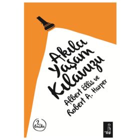 Akılcı Yaşam Kılavuzu - Albert Ellis Dr. Robert A. Harper