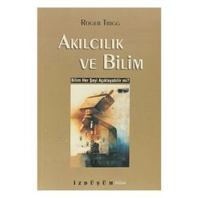 AKILCILIK VE BILIM BILIM HER ŞEYİ AÇIKLAYABİLİR MI? - ROGER TRIGG (ISBN:9789758408726)