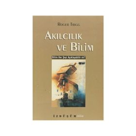 AKILCILIK VE BILIM BILIM HER ŞEYİ AÇIKLAYABİLİR MI? - ROGER TRIGG (ISBN:9789758408726)
