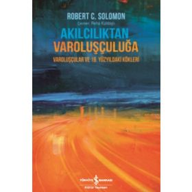 Akılcılıktan Varoluşçuluğa - Robert C. Solomon