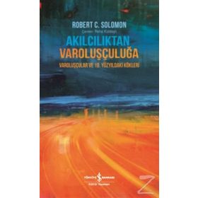 Akılcılıktan Varoluşçuluğa - Robert C. Solomon