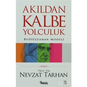 AKILDAN KALBE YOLCULUK BEDİÜZZAMAN MODELI - NEVZAT TARHAN