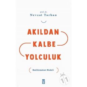 AKILDAN KALBE YOLCULUK BEDİÜZZAMAN MODELI - NEVZAT TARHAN