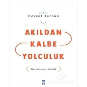 AKILDAN KALBE YOLCULUK BEDİÜZZAMAN MODELI - NEVZAT TARHAN