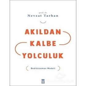 AKILDAN KALBE YOLCULUK BEDİÜZZAMAN MODELI - NEVZAT TARHAN