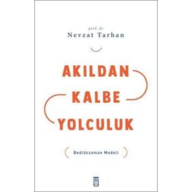 AKILDAN KALBE YOLCULUK BEDİÜZZAMAN MODELI - NEVZAT TARHAN