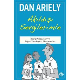 Akıldışı Sevgilerimle - Dan Ariely