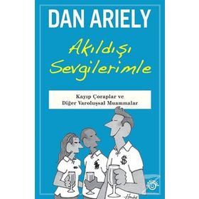 Akıldışı Sevgilerimle - Dan Ariely