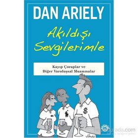 Akıldışı Sevgilerimle - Dan Ariely