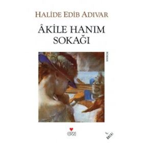 Akile Hanım Sokağı - Halide Edib Adıvar