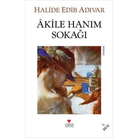 Akile Hanım Sokağı - Halide Edib Adıvar